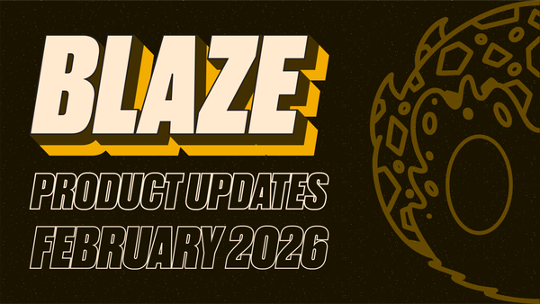Blaze Platform Updates —February 2026
